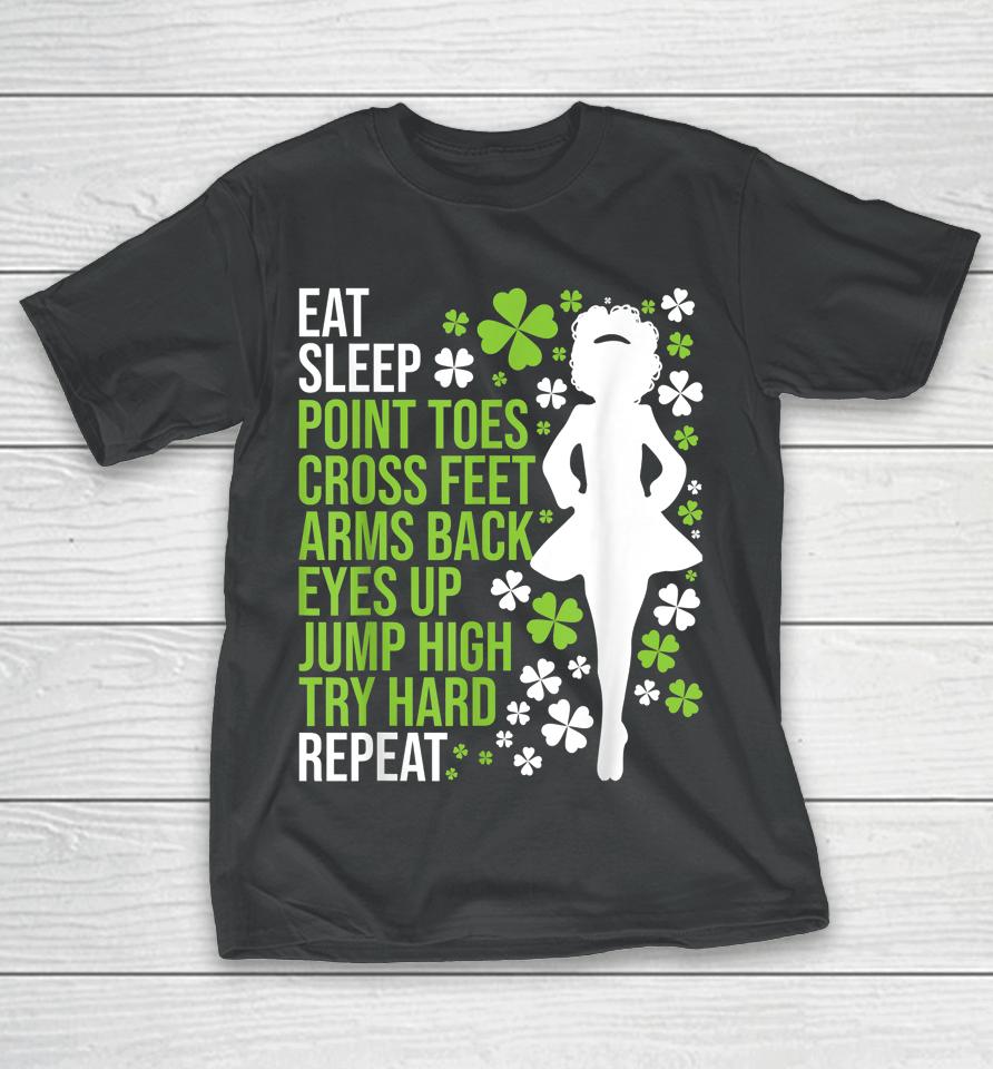 Eat Sleep Irish Dance Irish Dancer Ceili Reel Dance Feis T-Shirt