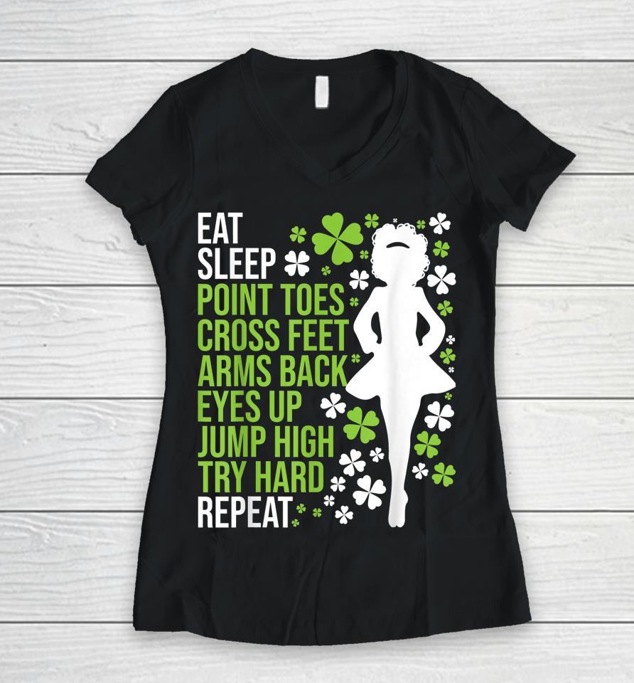 Eat Sleep Irish Dance Irish Dancer Ceili Reel Dance Feis Women V-Neck T-Shirt