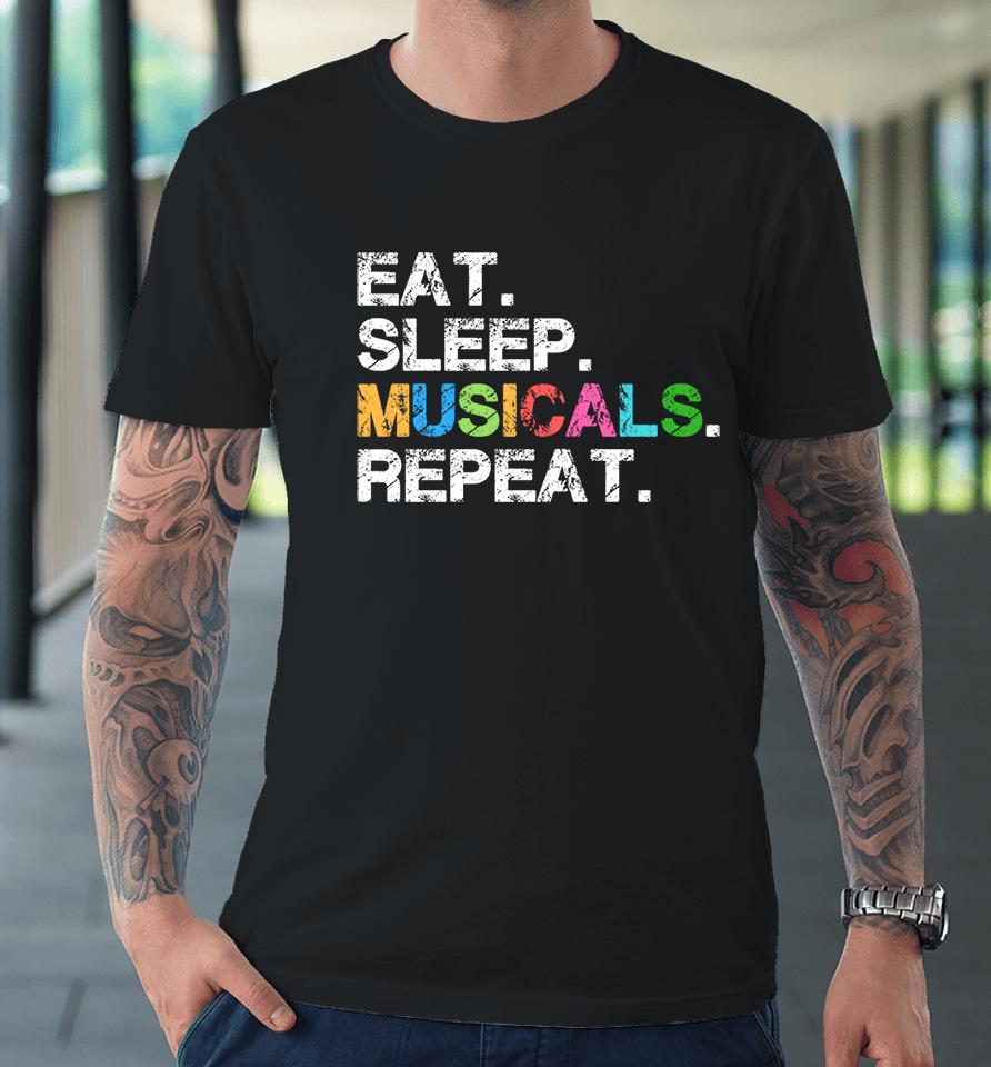 Eat Sleep Musicals Repeat Premium T-Shirt