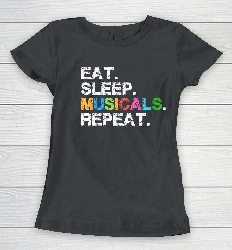 Eat Sleep Musicals Repeat Women T-Shirt