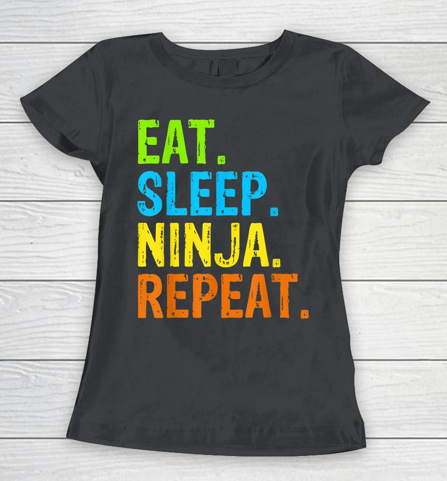 Eat Sleep Ninja Karate Repeat Women T-Shirt
