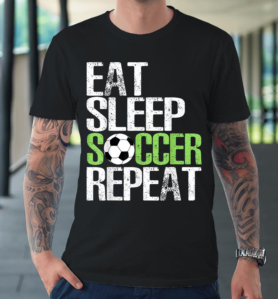 Eat Sleep Soccer Repeat Premium T-Shirt