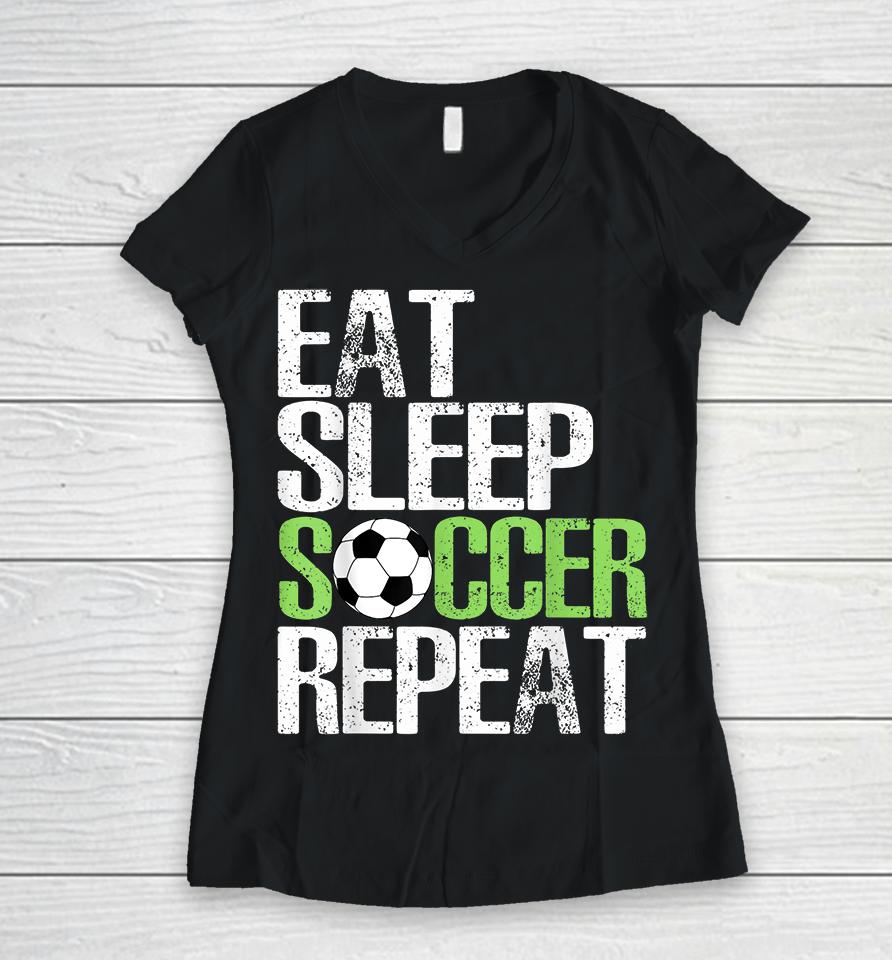 Eat Sleep Soccer Repeat Women V-Neck T-Shirt
