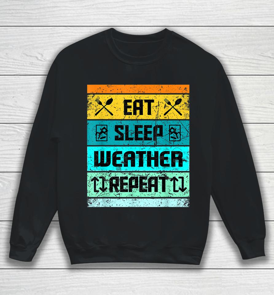 Eat Sleep Weather Repeat Sweatshirt