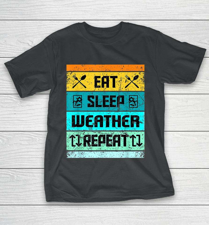 Eat Sleep Weather Repeat T-Shirt