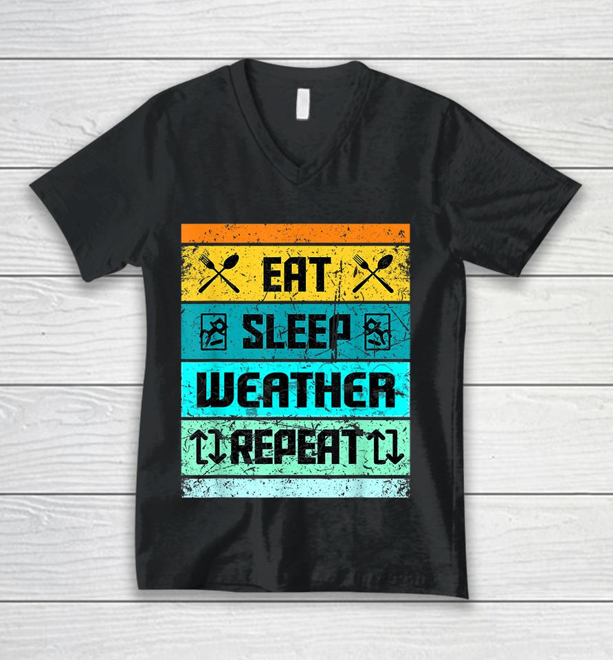 Eat Sleep Weather Repeat Unisex V-Neck T-Shirt