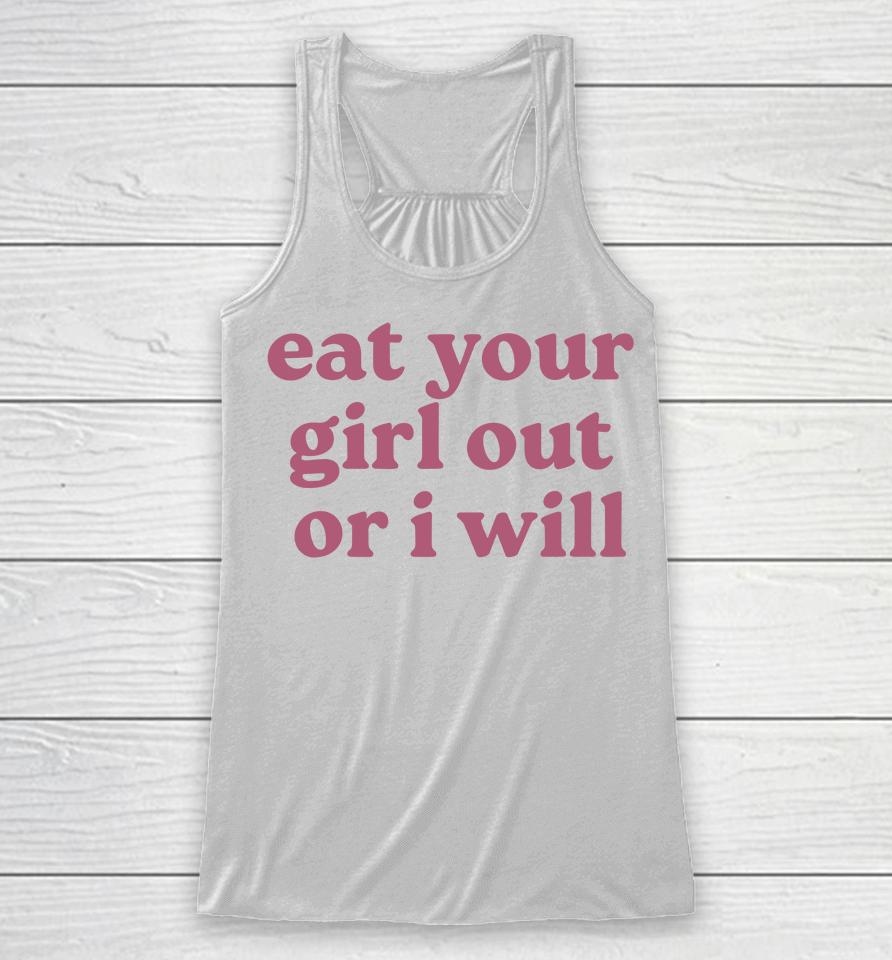 Eat Your Girl Out Or I Will Funny Racerback Tank