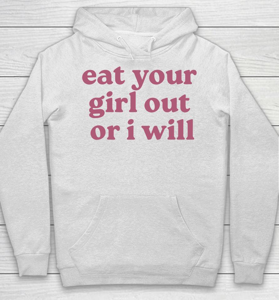Eat Your Girl Out Or I Will Funny Hoodie