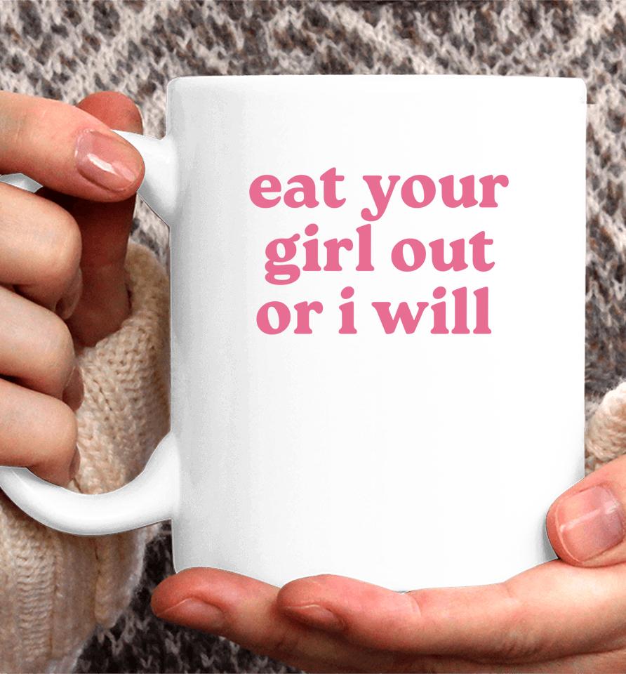Eat Your Girl Out Or I Will Lgbtq Pride Coffee Mug