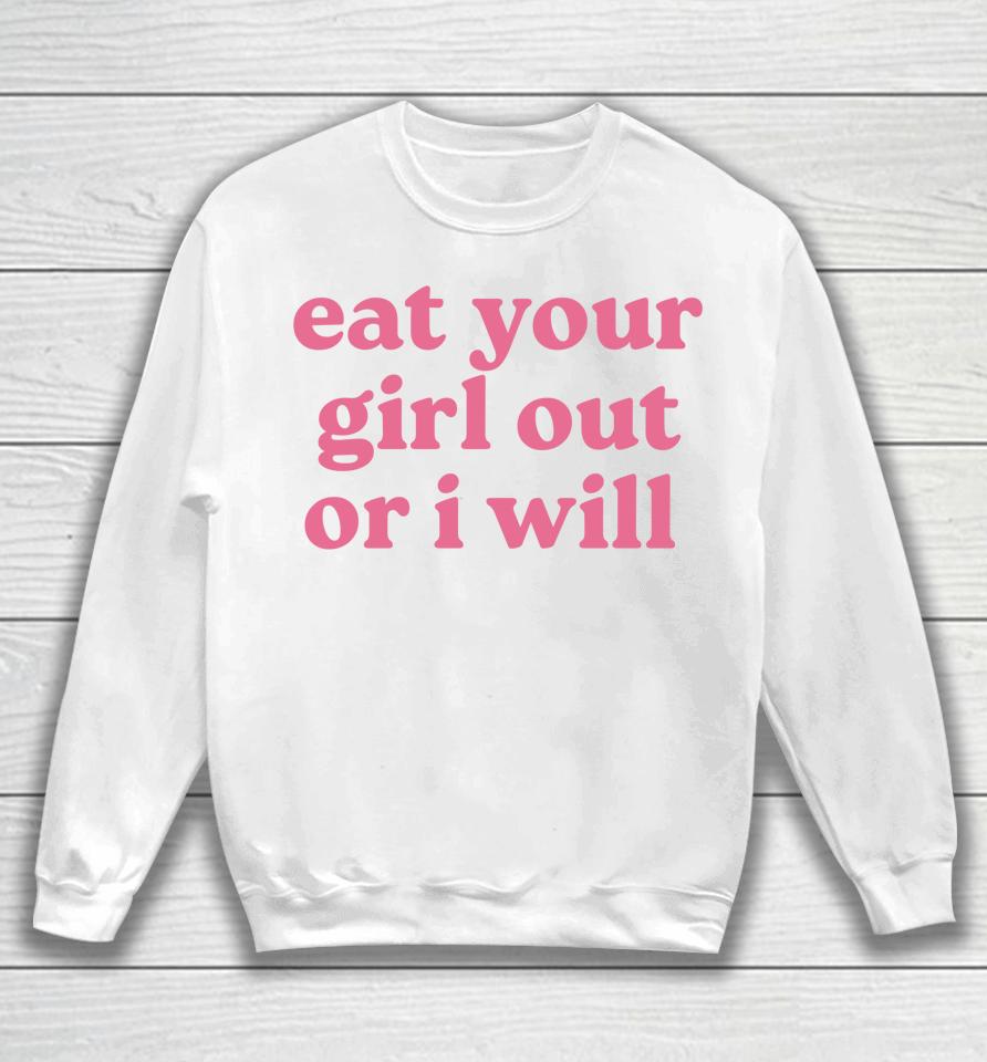 Eat Your Girl Out Or I Will Lgbtq Pride Sweatshirt