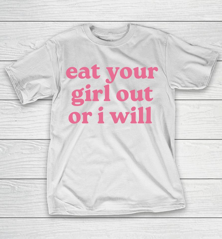 Eat Your Girl Out Or I Will Lgbtq Pride T-Shirt