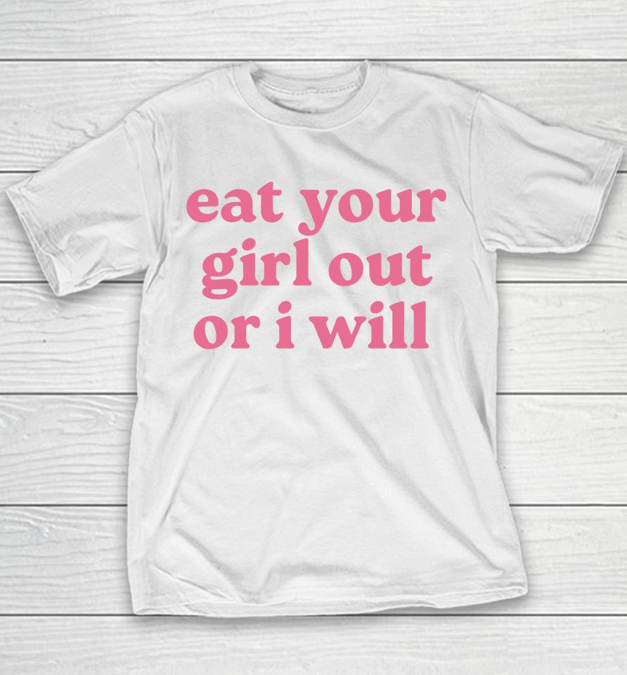 Eat Your Girl Out Or I Will Lgbtq Pride Youth T-Shirt