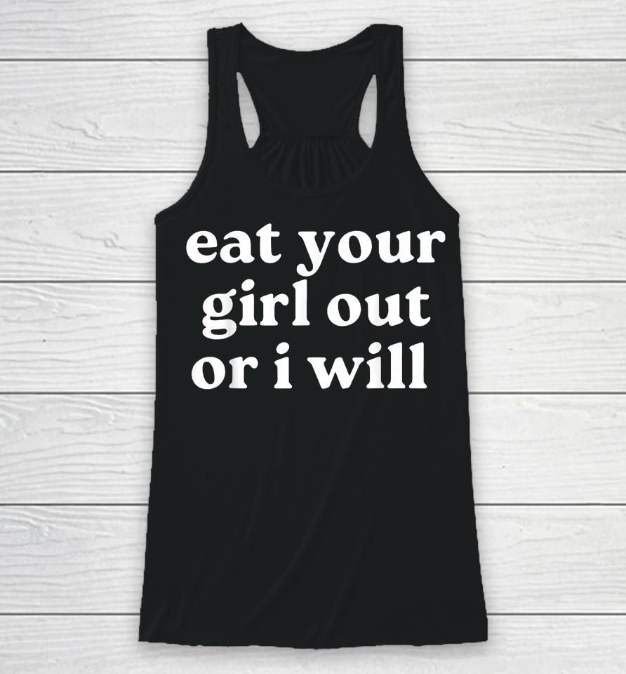 Eat Your Girl Out Or I Will Racerback Tank