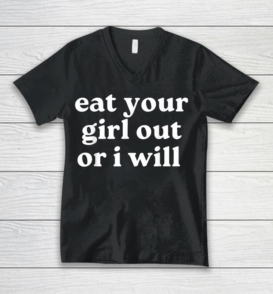 Eat Your Girl Out Or I Will Unisex V-Neck T-Shirt