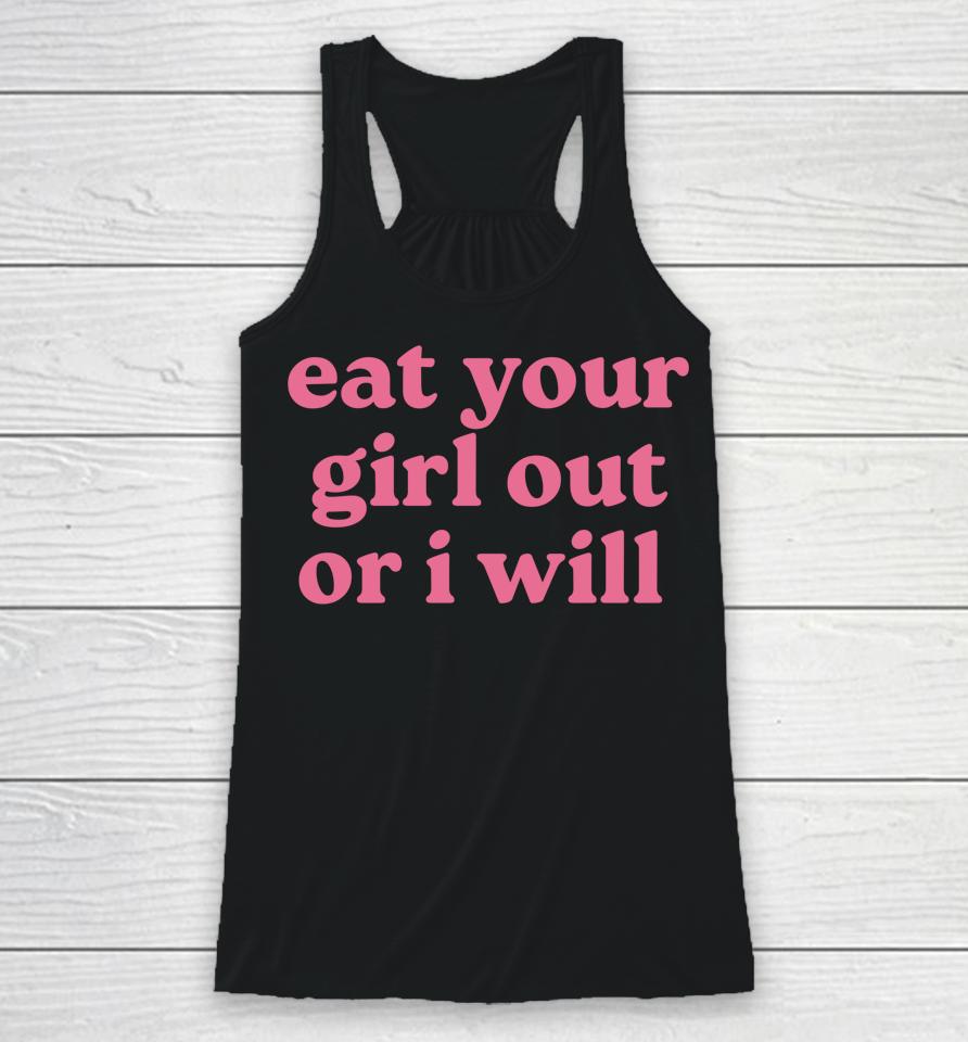 Eat Your Girl Out Or I Will Racerback Tank