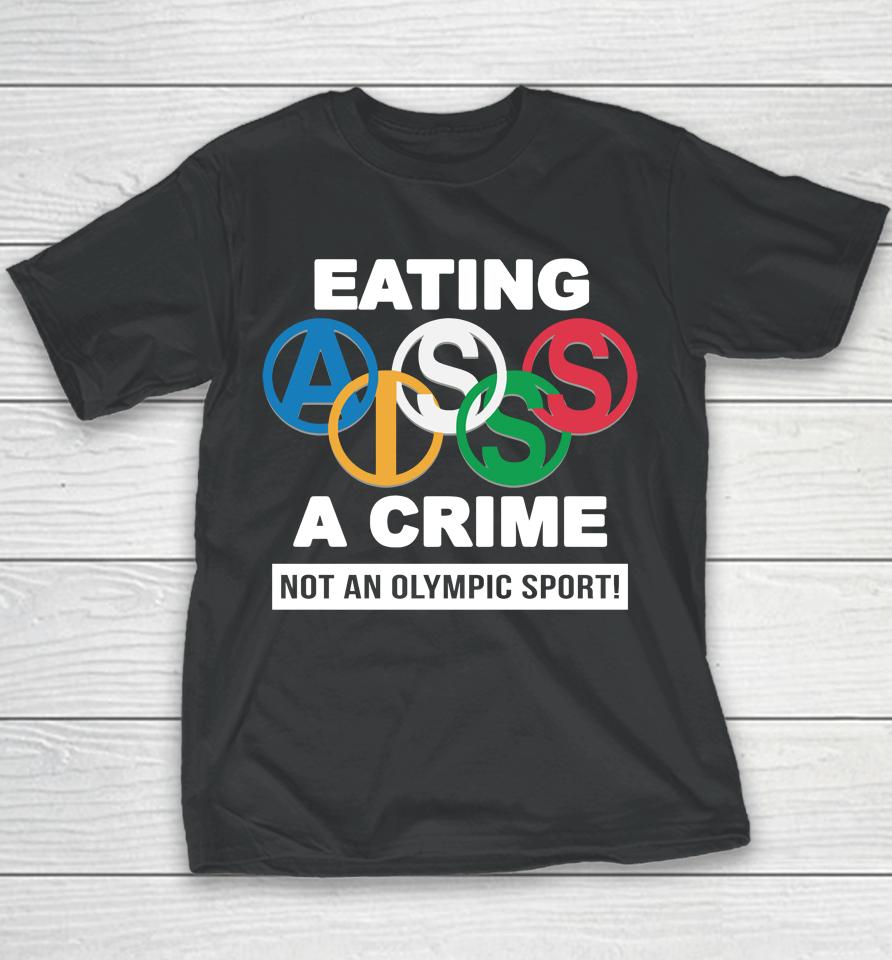 Eating Ass Is A Crime Not An Olympic Sport Youth T-Shirt