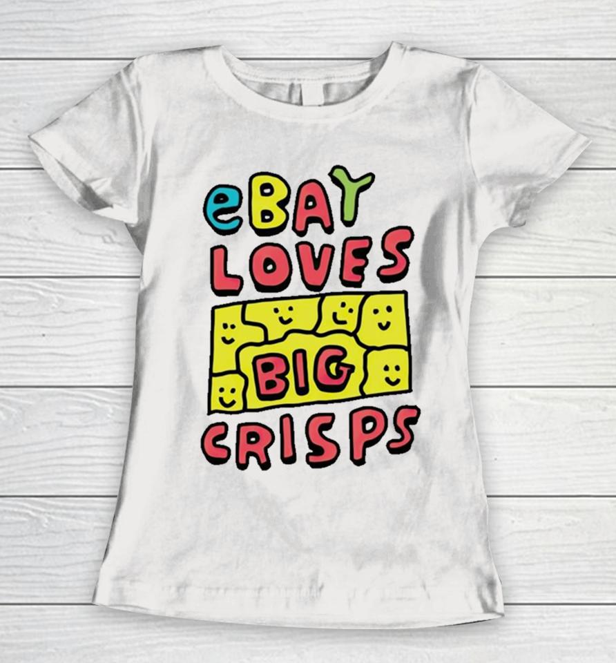 Ebay Loves Big Crisps Women T-Shirt