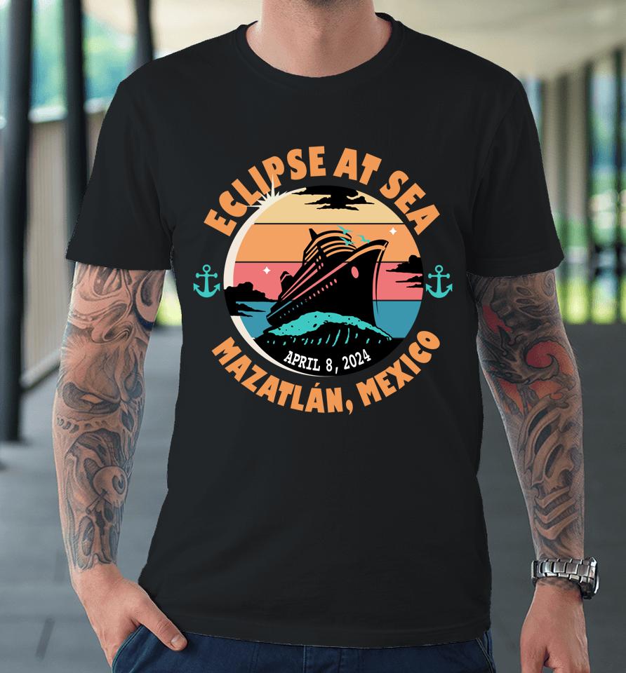 Eclipse At Sea Mazatlán, Mexico Total Solar Eclipse Premium T-Shirt