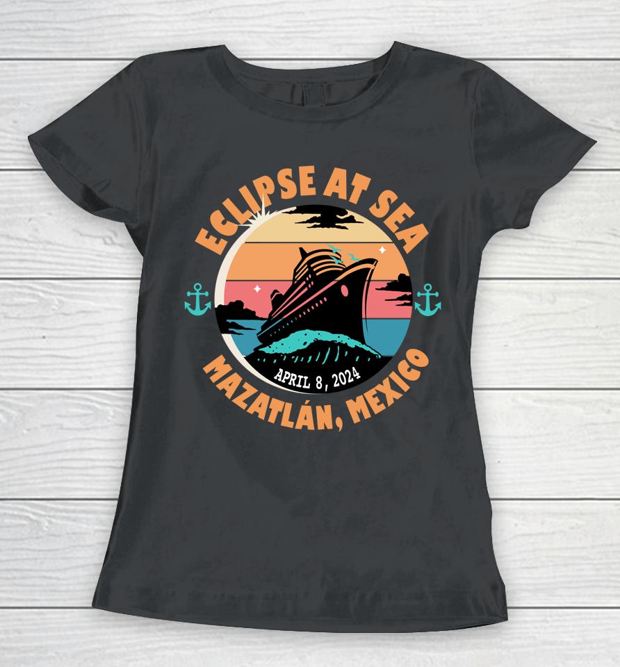 Eclipse At Sea Mazatlán, Mexico Total Solar Eclipse Women T-Shirt