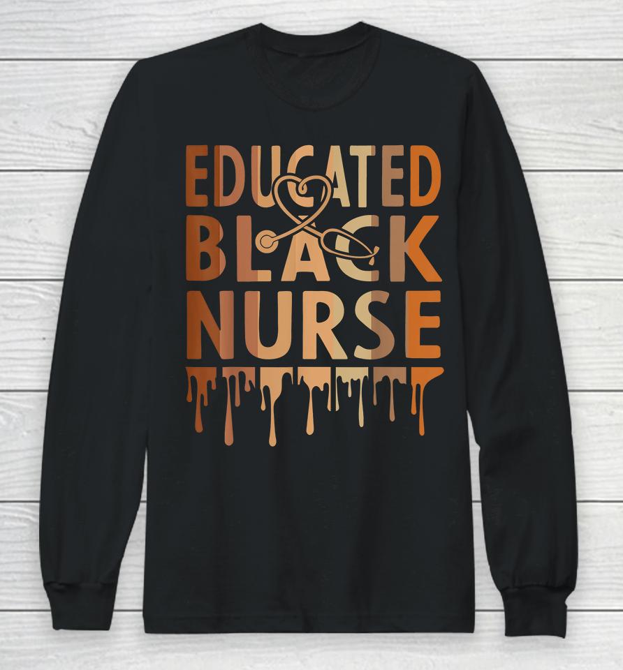 Educated Black Nurse Melanin Long Sleeve T-Shirt