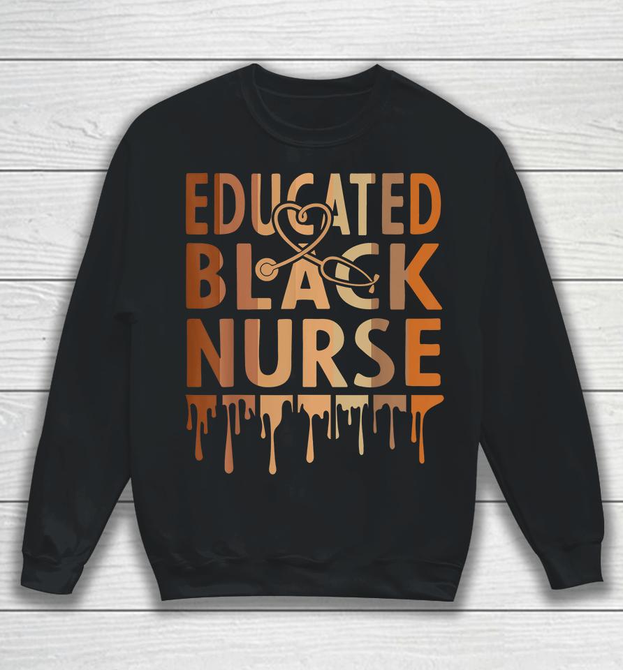 Educated Black Nurse Melanin Sweatshirt