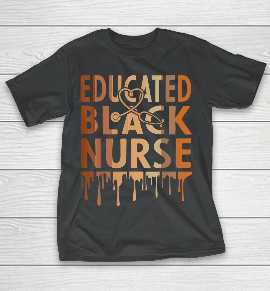 Educated Black Nurse Melanin T-Shirt