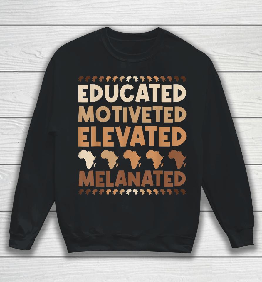 Educated Motivated Elevated Melanated Black History Month Sweatshirt