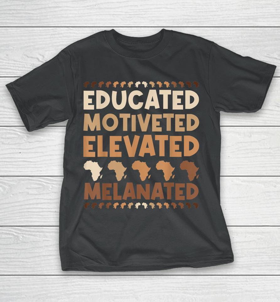 Educated Motivated Elevated Melanated Black History Month T-Shirt