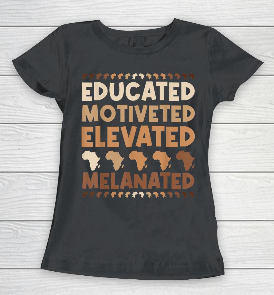 Educated Motivated Elevated Melanated Black History Month Women T-Shirt