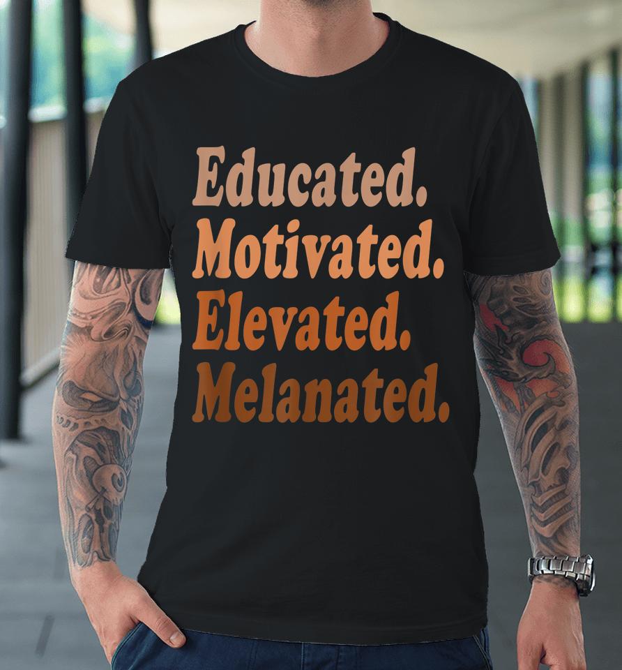 Educated Motivated Elevated Melanated Black History Teacher Premium T-Shirt