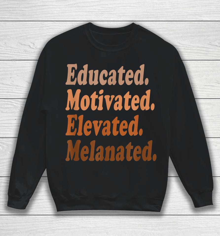 Educated Motivated Elevated Melanated Black History Teacher Sweatshirt