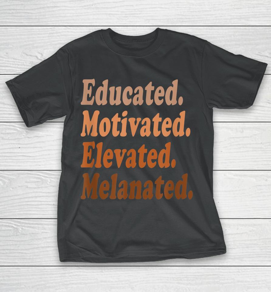 Educated Motivated Elevated Melanated Black History Teacher T-Shirt