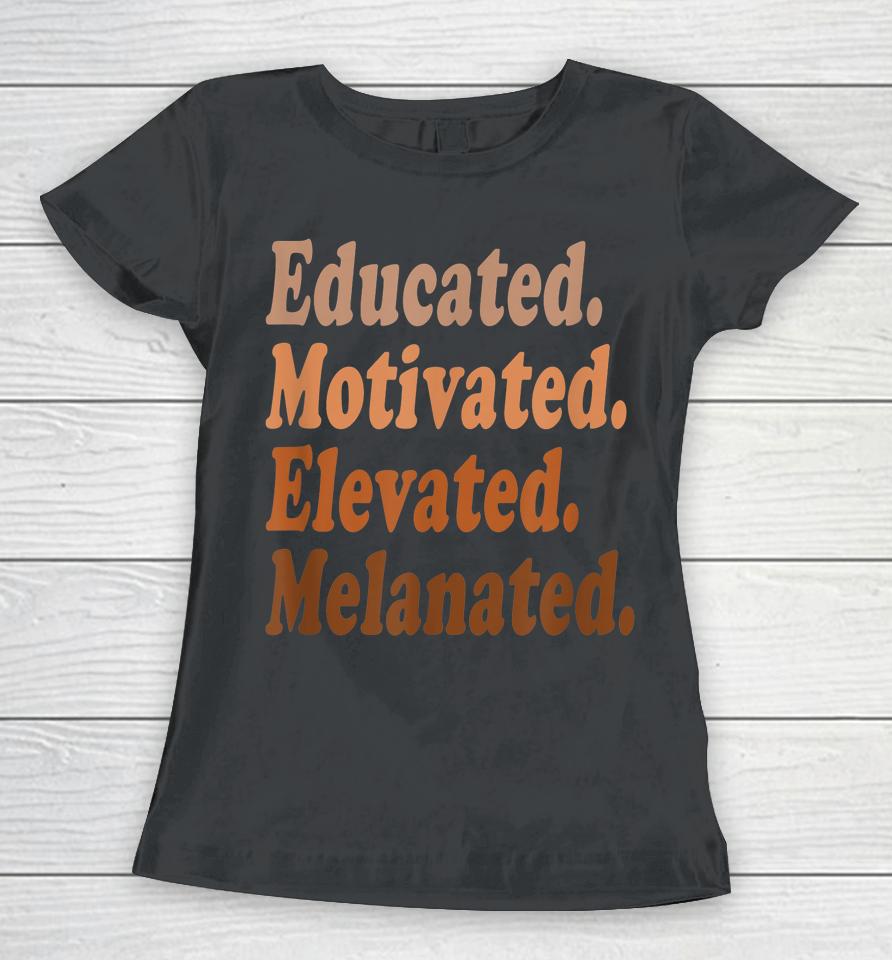 Educated Motivated Elevated Melanated Black History Teacher Women T-Shirt