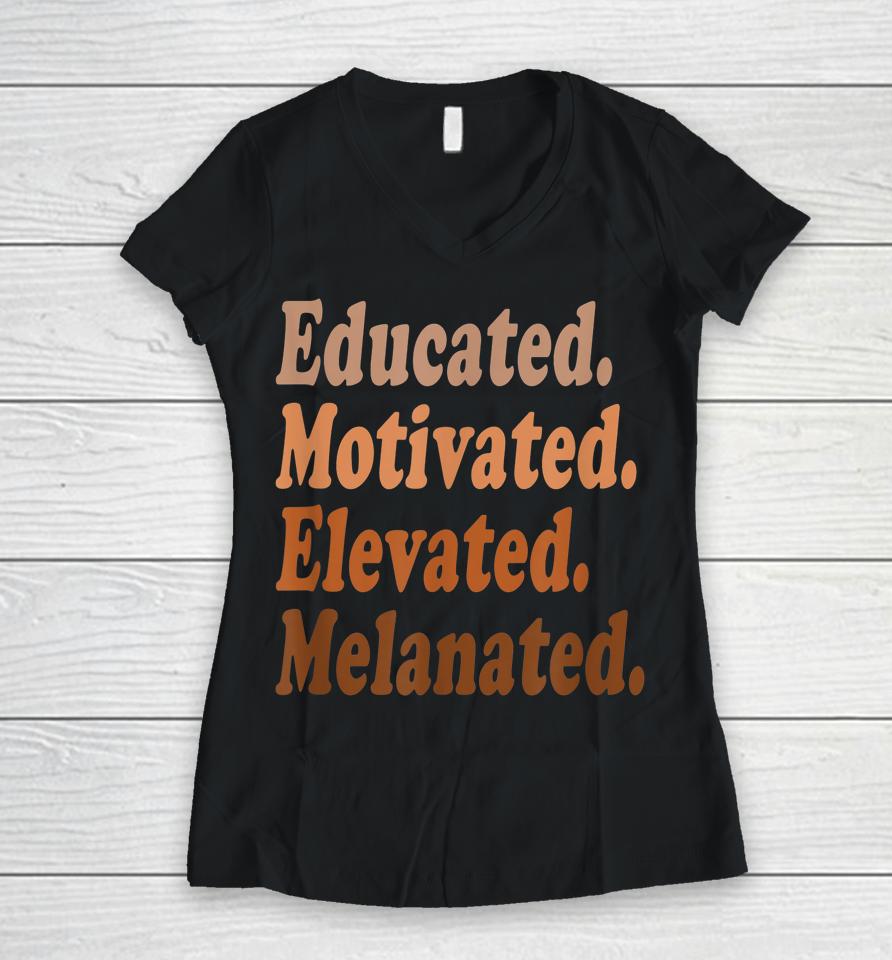 Educated Motivated Elevated Melanated Black History Teacher Women V-Neck T-Shirt