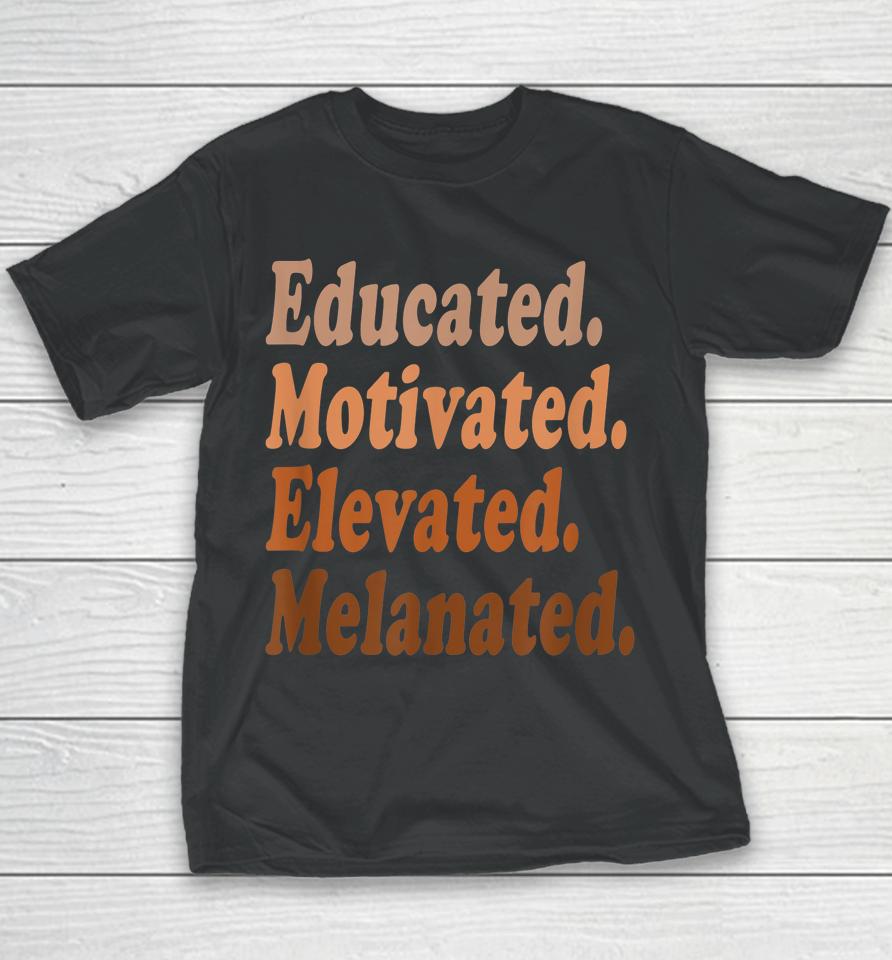 Educated Motivated Elevated Melanated Black History Teacher Youth T-Shirt