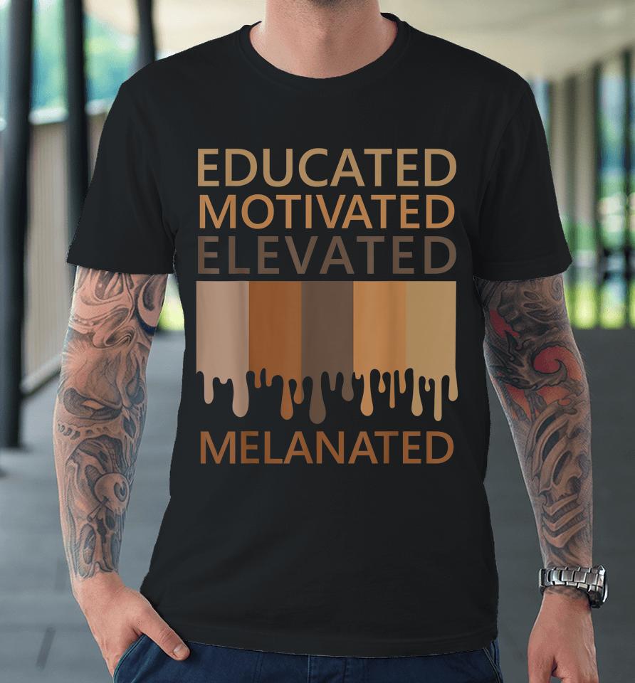 Educated Motivated Elevated Melanated Premium T-Shirt