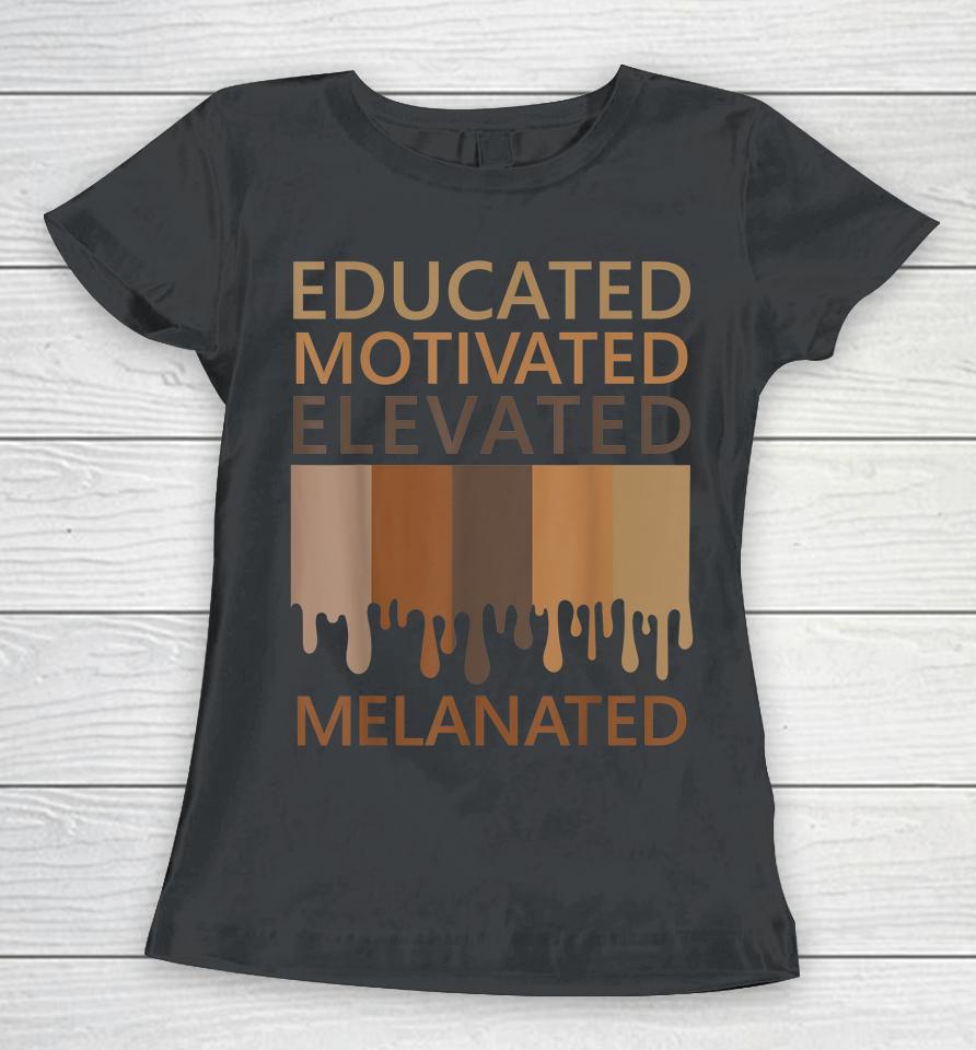 Educated Motivated Elevated Melanated Women T-Shirt