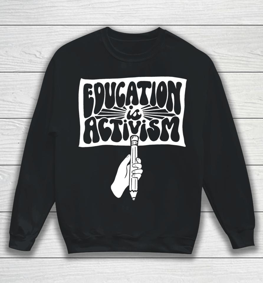 Education Is Activism Sweatshirt