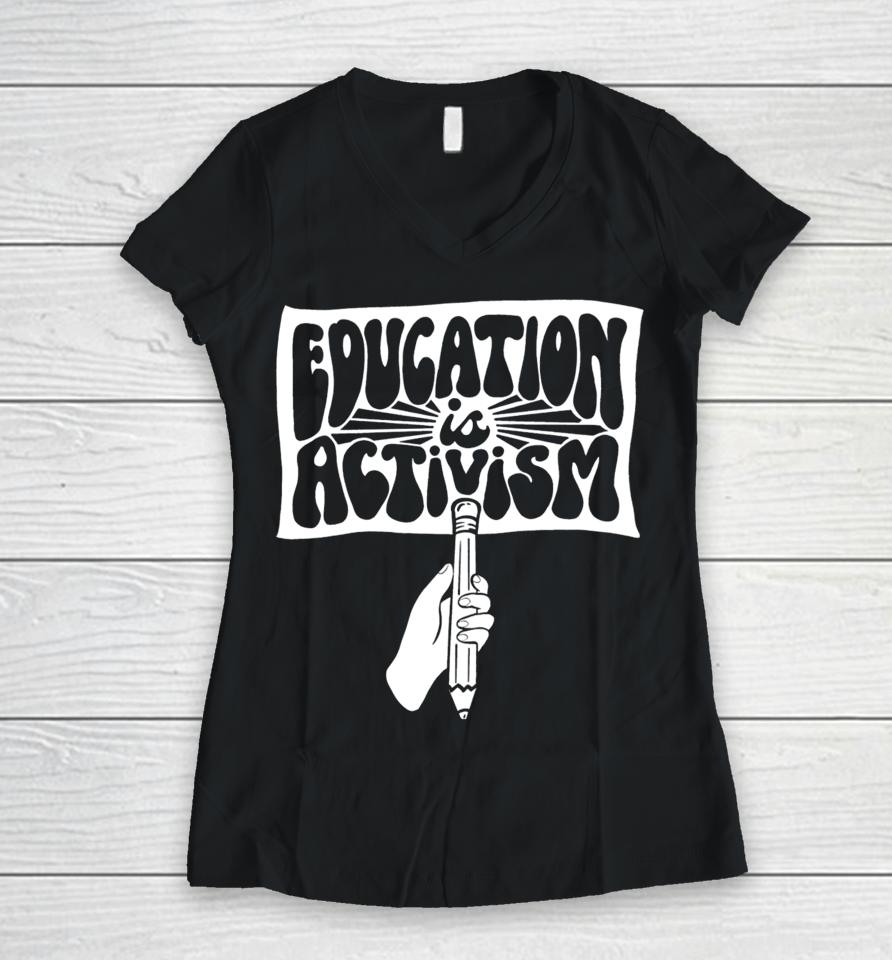 Education Is Activism Women V-Neck T-Shirt
