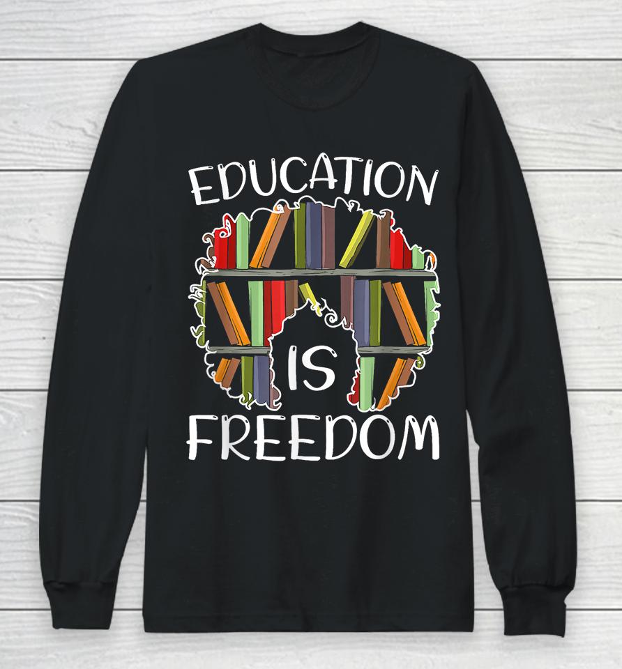 Education Is Freedom Black History Month Afro African Pride Long Sleeve T-Shirt
