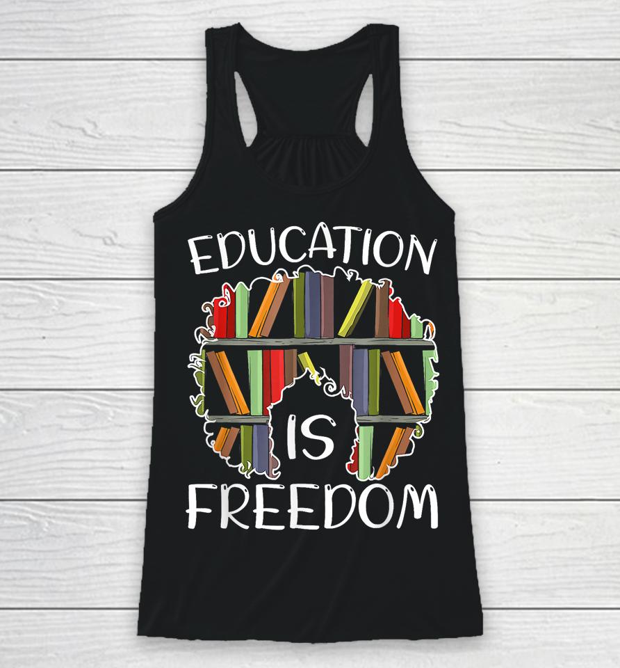 Education Is Freedom Black History Month Afro African Pride Racerback Tank