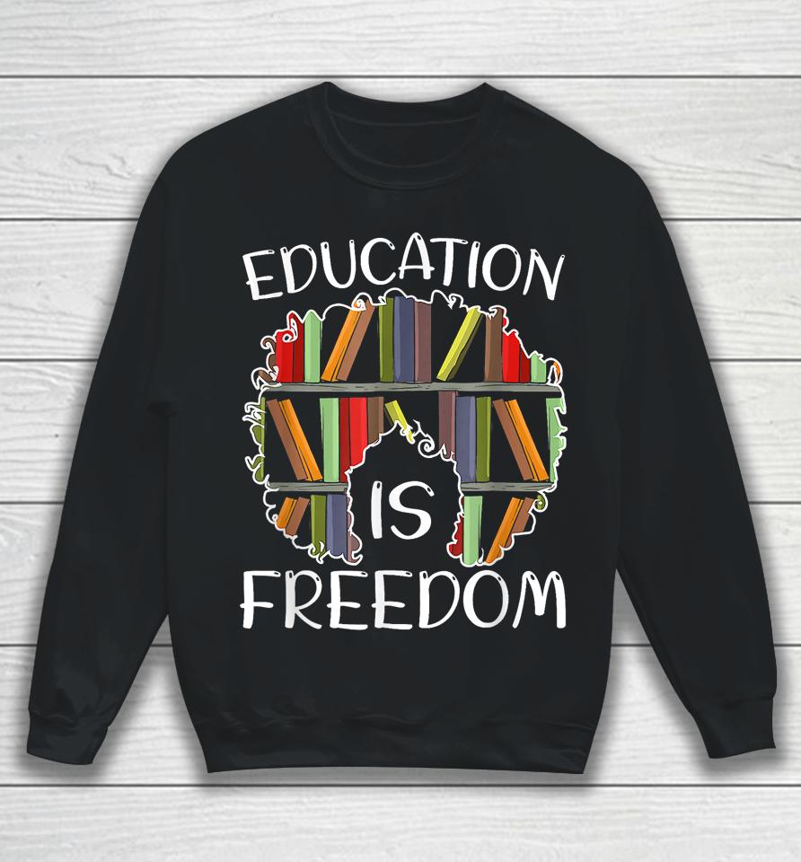 Education Is Freedom Black History Month Afro African Pride Sweatshirt
