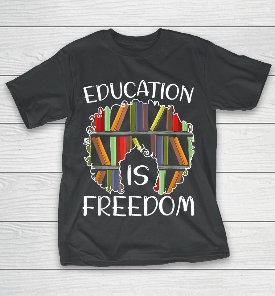Education Is Freedom Black History Month Afro African Pride T-Shirt