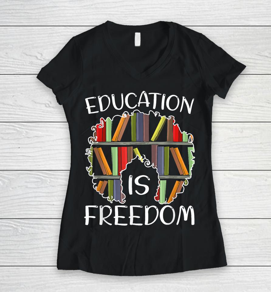 Education Is Freedom Black History Month Afro African Pride Women V-Neck T-Shirt