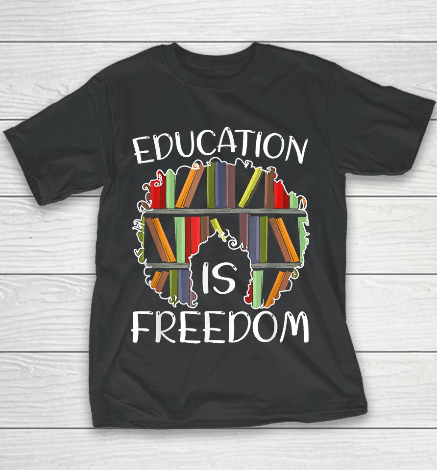 Education Is Freedom Black History Month Afro African Pride Youth T-Shirt