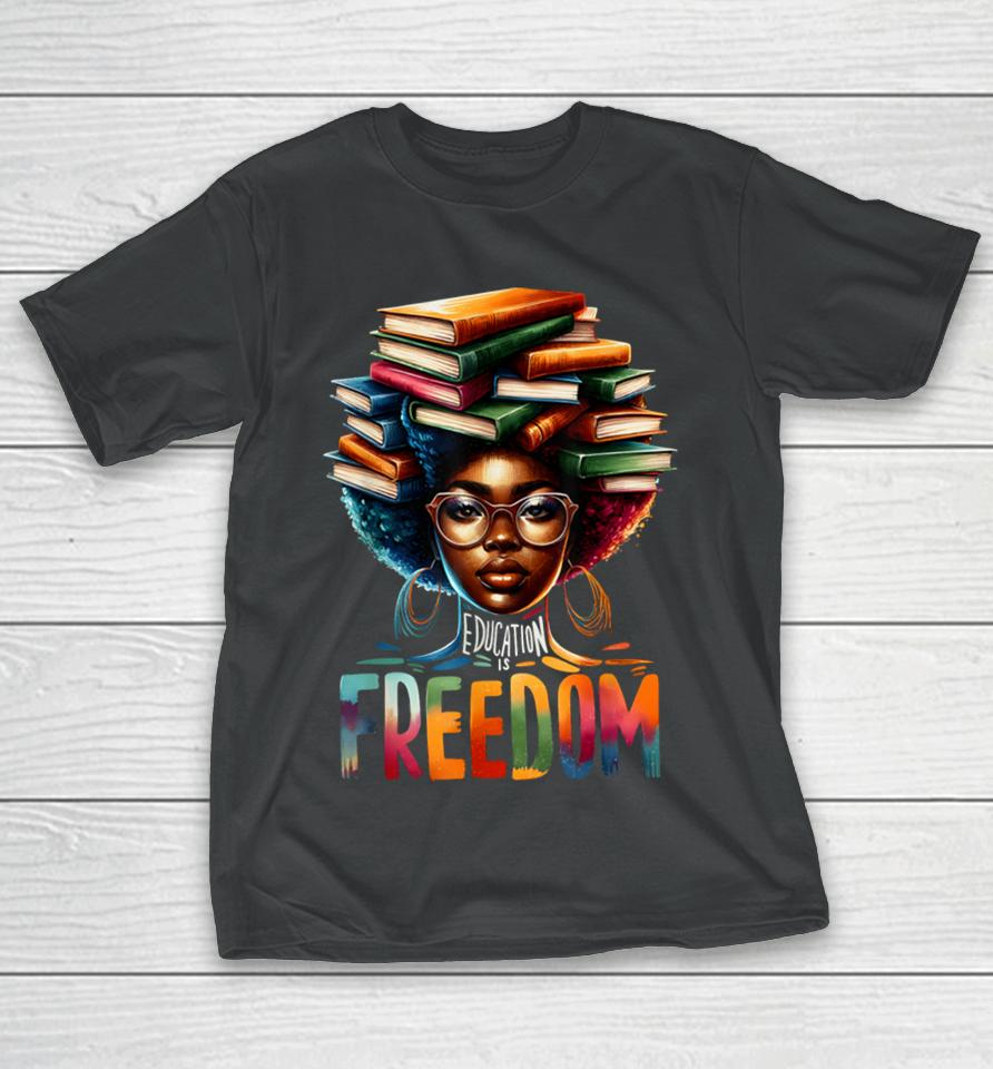 Education Is Freedom Black Teacher Books Black History Month T-Shirt