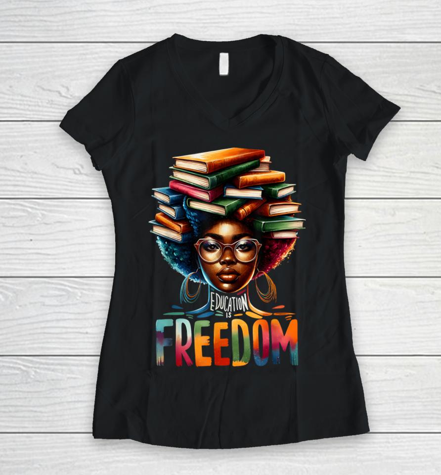 Education Is Freedom Black Teacher Books Black History Month Women V-Neck T-Shirt