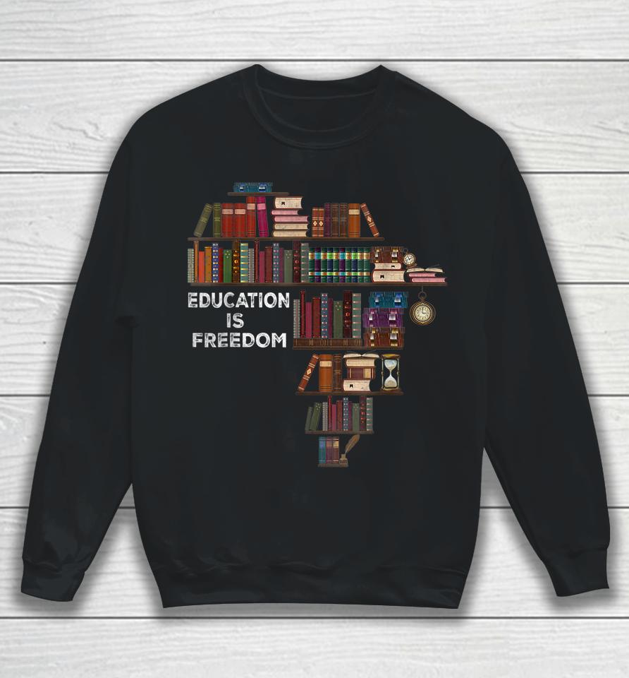 Education Is Freedom Book Reader Black History Month African Sweatshirt
