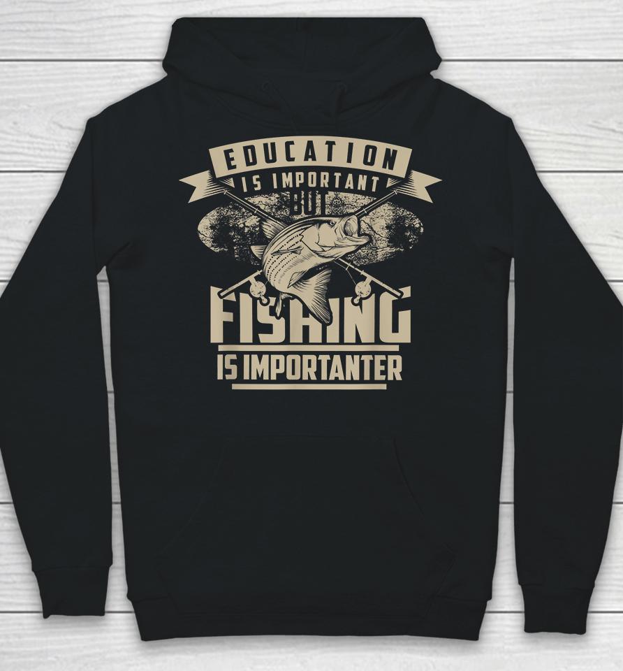 Education Is Important But Fishing Is Importanter Hoodie