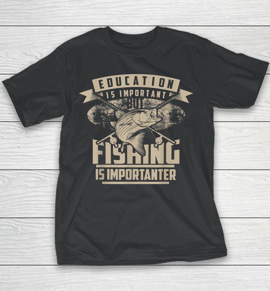Education Is Important But Fishing Is Importanter Youth T-Shirt